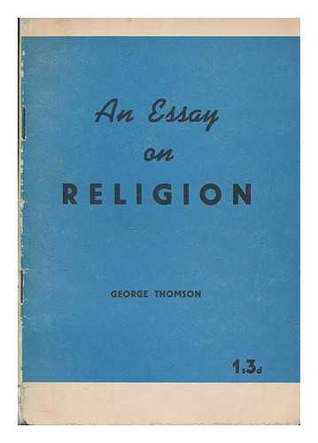 THOMSON, GEORGE (1903-1987) - An essay on religion / George Thomson