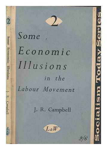 CAMPBELL, J. R. (JOHN ROSS) (1894-1969) - Some economic illusions in the labour movement / J.R. Campbell