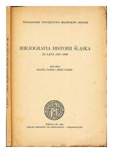 WROCLAWSKIE TOWARZYSTWO MILOSNIKW HISTORII (BRESLAU). PABISZ, HALINA. PABISZ, JERZY - Bibliografia historii Slaska, etc. Za lata 1957-1958