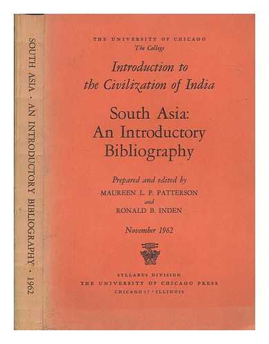 UNIVERSITY OF CHICAGO. COLLEGE - Introduction to the civilization of India : South Asia, an introductory bibliography / Prepared and edited by Maureen L.P. Patterson and Ronald B. Inden