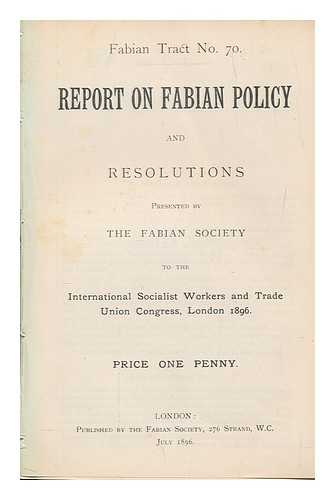 FABIAN SOCIETY. LONDON - Report on Fabian policy and resolutions presented by the Fabian Society to the International Socialist Workers and Trade Union Congress, London 1896