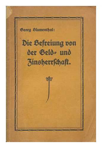 BLUMENTHAL, GEORG - Die Befreiung von der Geld- und Zinsherrschaft. Ein neuer Weg zur berwindung des Kapitalismus. Synopsis der whrungstheoretischen Studien Silvio Gesells