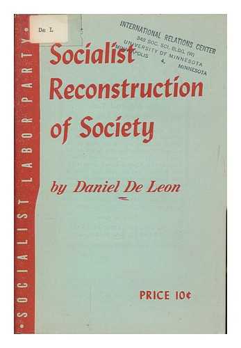DE LEON, DANIEL (1852-1914) - Socialist reconstruction of society : the industrial vote