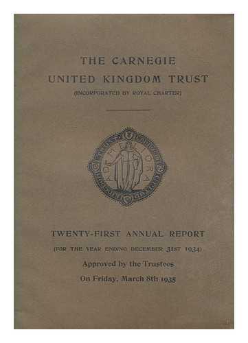 THE CARNEGIE UNITED KINGDOM TRUST - Twenty-first annual report January-December 1934