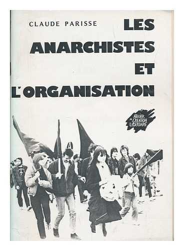 PAIRISSE, CLAUDE - Les anarchistes et l'organisation