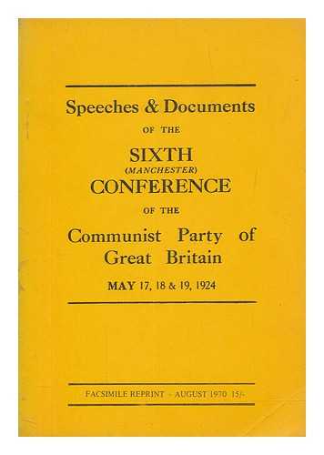 COMMUNIST PARTY OF GREAT BRITAIN. CONGRESS (6TH : 1924 : MANCHESTER, ENGLAND) - Speeches & documents of the sixth (Manchester) conference of the Communist Party of Great Britain, May 17, 18 & 19, 1924