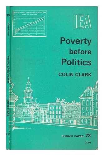 CLARK, COLIN (COLIN GRANT) - Poverty before politics : a proposal for a reverse income tax / Colin Clark