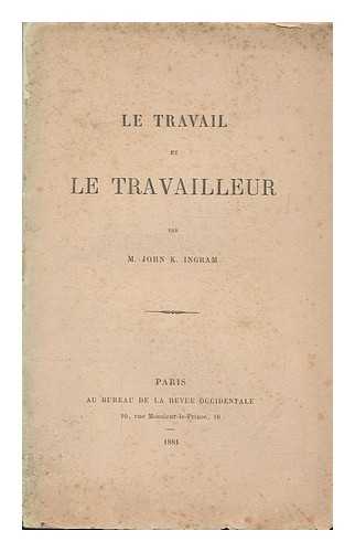 INGRAM, JOHN K (JOHN KELLS) (1823-1907) - Le travail et le travailleur: (discours prononc au Congrs des Trades-Unions de Dublin septembre 1880)