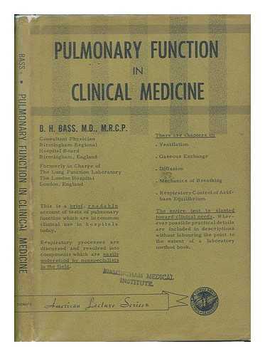 BASS, BARNETT HILARY - Pulmonary function in clinical medicine / B.H. Bass