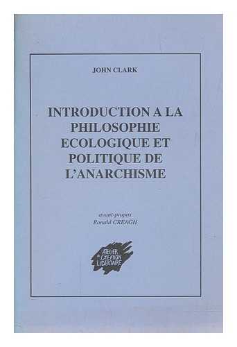 CLARK, JOHN - Introduction a la philosophie ecologique et politique de l'anarchisme