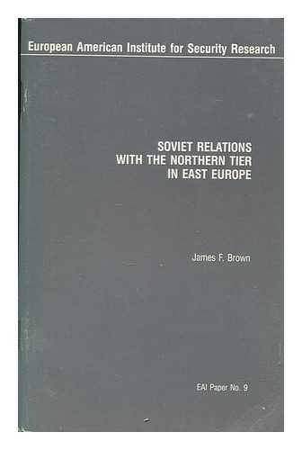BROWN, JAMES F - Soviet relations with the northern tier in East Europe