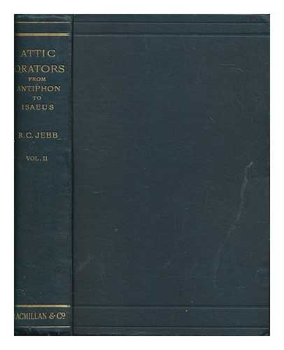 JEBB, RICHARD CLAVERHOUSE SIR (1841-1905) - The Attic orators from Antiphon to Isaeos - Volume 2