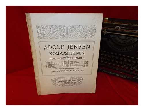 JENSEN, ADOLF. KIENZL, WILHELM [HERAUSGEGEBEN] - Adolf Jensen: kompositionen fur pianoforte zu 2 handen