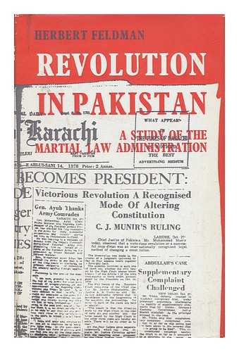 FELDMAN, HERBERT - Revolution in Pakistan - a Study of the Martial Law Administration