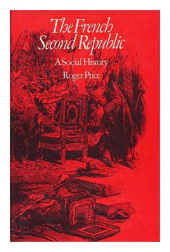 PRICE, ROGER - The French Second Republic - a Social History