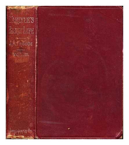 FROUDE, JAMES ANTHONY (1818-1894) - Thomas Carlyle : a history of the first forty years of his life, 1795-1835