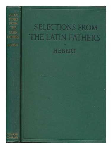 HEBERT, PETER E - Selections from the Latin fathers, with commentary and notes / edited by Peter E. Hebert