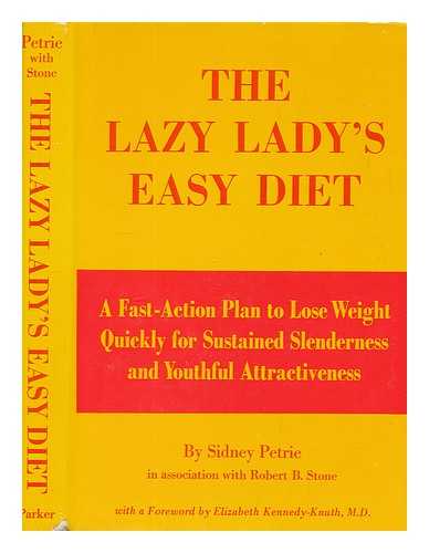PETRIE, SIDNEY ; STONE, ROBERT B - The lazy lady's easy diet; a fast-action plan to lose weight quickly for sustained slenderness and youthful attractiveness