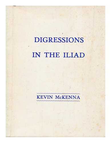MCKENNA, KEVIN JOSEPH - Digressions in the Iliad : a comparative study in the narrative arts of Homeric and Irish storytellers