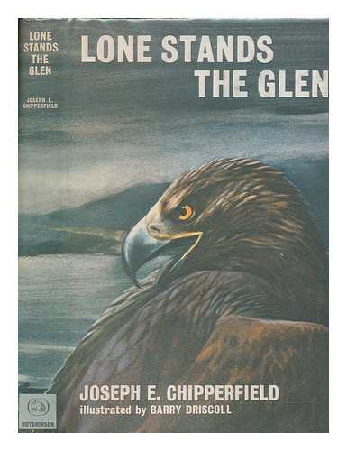 CHIPPERFIELD, JOSEPH EUGENE - Lone stands the glen / illustrated by Barry Driscoll