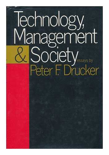 DRUCKER, PETER FERDINAND (1909-2005) - Technology, Management & Society : Essays