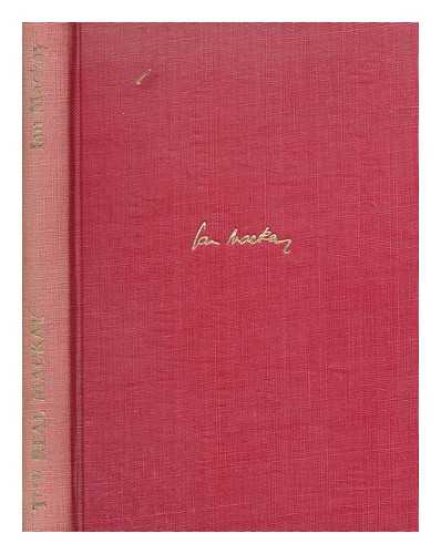 MACKAY, IAN (1898-1952) - The real Mackay : being essays by Ian Mackay / edited by Stanley Baron ; with illustrations by Vicky ; and a profile by R.J. Cruikshank