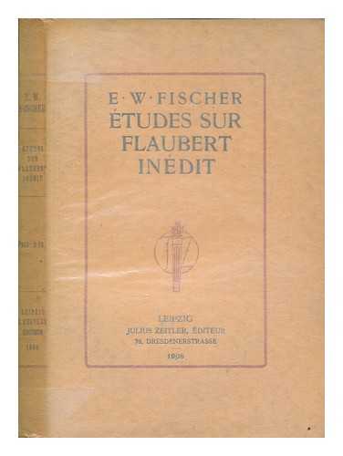 FISCHER, E. W - tudes sur Flaubert indit / E. W. Fischer