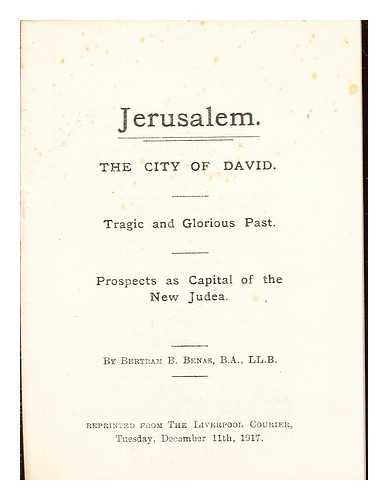 BENAS, BERTRAM - Jerusalem: the city of David: tragic and glorious past: prospects as capital of the New Judea