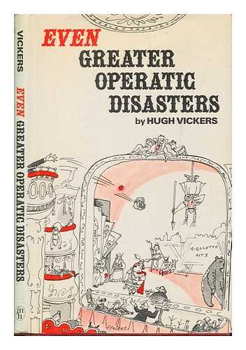 VICKERS, HUGH - Even greater operatic disasters