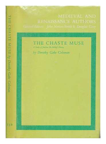 COLEMAN, DOROTHY GABE - The chaste muse : a study of Joachim Du Bellay's poetry / Dorothy Gabe Coleman ; Medieval and Renaissance authors
