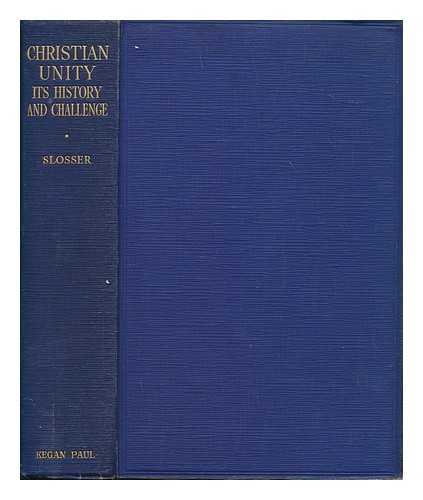 SLOSSER, GAIUS JACKSON (1887-1968) - Christian unity : its history and challenge in all communions, in all lands