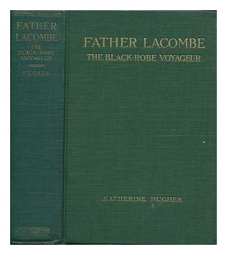 HUGHES, KATHERINE - Father Lacombe : the black-robe voyageur