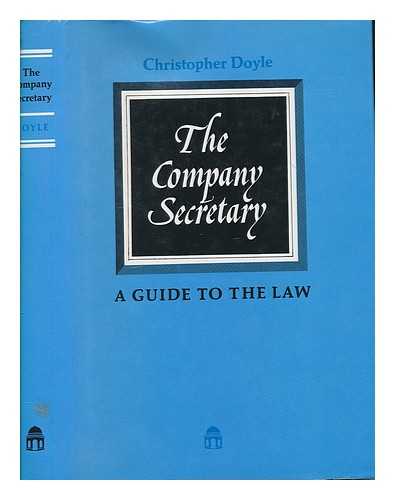 DOYLE, CHRISTOPHER - The company secretary : a guide to the law / Christopher Doyle