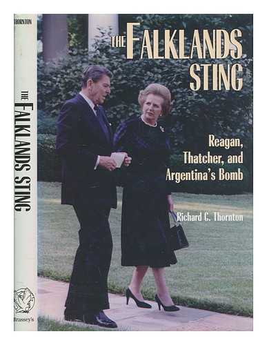 THORNTON, RICHARD C - The Falklands sting : Reagan, Thatcher, and Argentina's bomb / Richard C. Thornton
