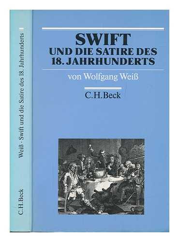 WEISS, WOLFGANG - Swift und die Satire des 18. Jahrhunderts : Epoche, Werke, Wirkung / von Wolfgang Weiss