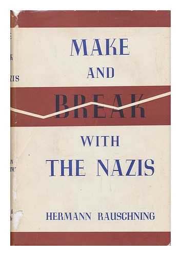 RAUSCHNING, HERMANN - Make and Break with the Nazis - Letters on a Conservative Revolution