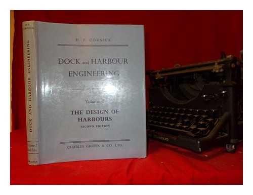 CORNICK, HENRY FRANK - Dock and harbour engineering. Vol.2 The design of harbours