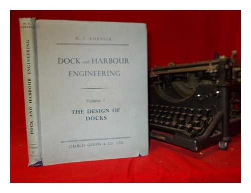 CORNICK, HENRY FRANK - Dock and harbour engineering : being a four-volume treatise based on Dock engineering and Harbour engineering by B. Cunningham. Vol. 1 The design of docks / Henry F. Cornick; with a forewordby W.P. Shepherd-Barron