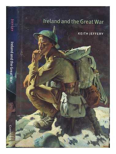 JEFFERY, KEITH - Ireland and the Great War / Keith Jeffer ; The Lees Knowles lectures ; 1998