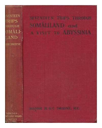 SWAYNE, H. G. C - Seventeen trips through Somaliland and a visit to Abyssinia: A record of exploration and big game shooting. With descriptive notes on the fauna of the country