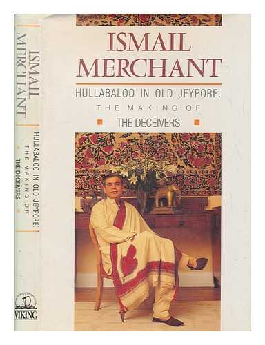 MERCHANT, ISMAIL - Hullabaloo in old Jeypore : the making of The Deceivers / Ismail Merchant ; with photographs by Mikki Ansin