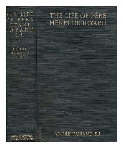 DURAND, ANDR - The life of Pre Joyard, S.J. / Andr Durand ; translated by a Sister of the Congregation of Jesus and Mary ; with a preface by Cardinal de Cabrires ; foreword to the English edition by Sydney Smith