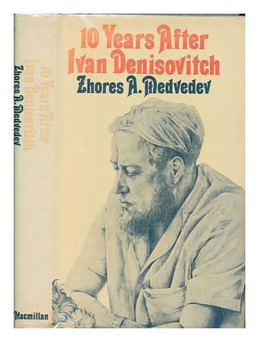 MEDVEDEV, ZHORES A. (ZHORES ALEKSANDROVICH) - Ten years after Ivan Denisovich / [by] Zhores Medvedev; translated from the Russian by Hilary Sternberg