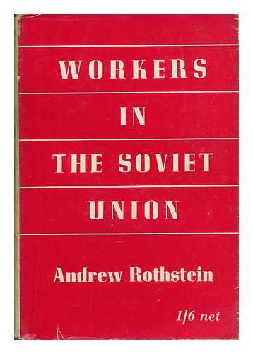 ROTHSTEIN, ANDREW - Workers in the Soviet Union