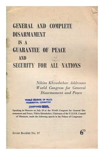 KHRUSHCHEV, NIKITA SERGEEVICH (1894-1971) - General and complete disarmament is a guarantee of peace and security for all nations / Nikita Khrushchov addresses World Congress for General Disarmament and Peace