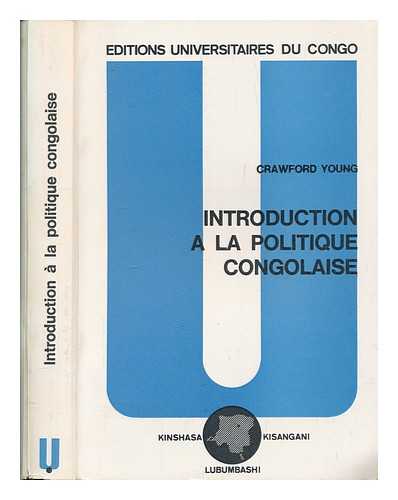 YOUNG, CRAWFORD - Introduction  la politique Congolaise / [by] Crawford Young; traduit de l'anglais par Paul Duchesne