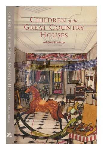 HARTCUP, ADELINE - Children of the great country houses / Adeline Hartcup