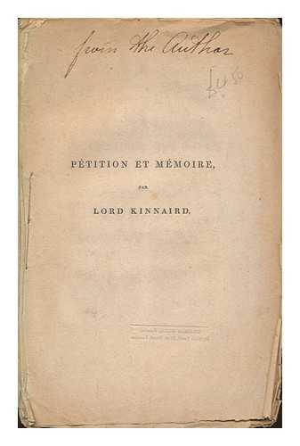 KINNAIRD, CHARLES KINNAIRD BARON (1780-1826) - Ptition et mmoire addresses a la Chambre des pairs de France / par Charles Lord Kinnaird