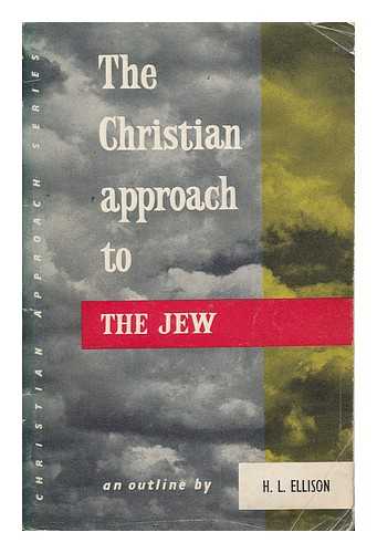 ELLISON, H. L. (HENRY LEOPOLD) - The Christian approach to the Jew / H. L. Ellison