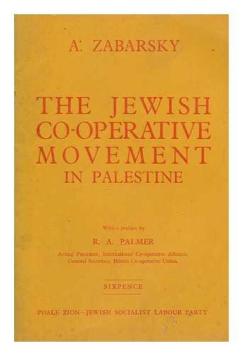 ZABARSKY, A - The Jewish co-operative movement in Palestine / With a preface by R. A. Palmer